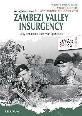 Zambezi Valley Insurgency: Early Rhodesian Bush War Operations: 5 (Africa@war) by Wood, J. R. T. | Paperback | Military History: Post Ww2 Conflicts 2