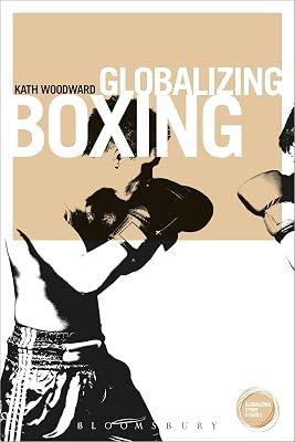 Globalizing Boxing (Globalizing Sport Studies) by Woodward Senior Lecturer in Sociology Open University, Professor of Sociology Kath | Paperback | Political Science 2