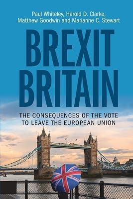 Brexit Britain: The Consequences of the Vote to Leave the European Union by Goodwin, Matthew; Whiteley, Paul; Clarke, Harold D.; Stewart, Marianne C. | Paperback | Political Science 2