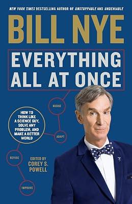 Everything All at Once: How to Unleash Your Inner Nerd, Tap into Radical Curiosity and Solve Any Problem: How to Think Like a Science Guy, Solve Any Problem, and Make a Better World by Nye, Bill | Paperback | Memoirs 2