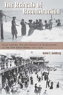 The Retreats of Reconstruction: Race, Leisure, and the Politics of Segregation at the New Jersey Shore, 1865-1920 (Reconstructing America) by Goldberg, David E. | Hardcover | History 2