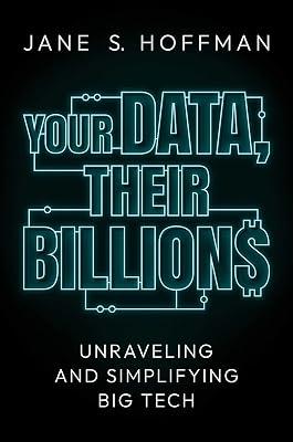 Your Data, Their Billions: Unraveling and Simplifying Big Tech by Hoffman, Jane S. | Hardcover | Business & Economics 2