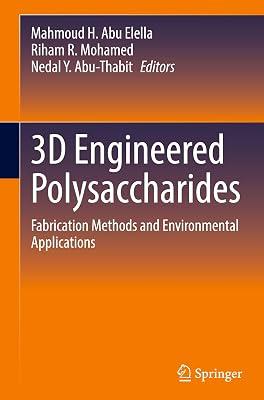 3D Engineered Polysaccharides: Fabrication Methods and Environmental Applications | Hardcover | Science: General Issues 2