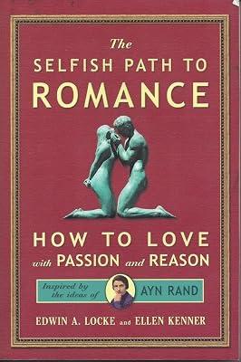 Selfish Path to Romance: How to Love with Passion & Reason, Inspired by Ayn Rand by Kenner, Ellen | Paperback | Dating 2