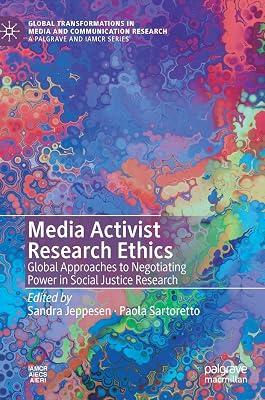 Media Activist Research Ethics: Global Approaches to Negotiating Power in Social Justice Research (Global Transformations in Media and Communication Research - A Palgrave and IAMCR Series) by Sandra Jeppesen; Paola Sartoretto | Hardcover | Media Studies 2