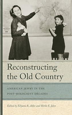 Reconstructing The Old Country: American Jewry in the Post-Holocaust Decades | Hardcover | Social & Cultural History 2
