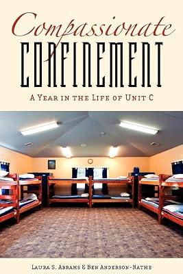 Compassionate Confinement: A Year in the Life of Unit C (Critical Issues in Crime and Society) by Abrams, Laura S.; Anderson-Nathe, Ben | Paperback | Prisons 2