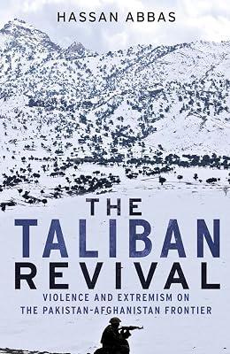The Taliban Revival: Violence and Extremism on the Pakistan-Afghanistan Frontier by Abbas, Hassan | Paperback | Asian History 2