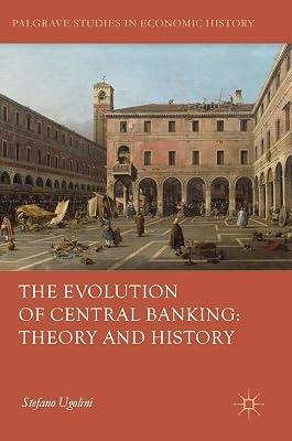 The Evolution of Central Banking: Theory and History (Palgrave Studies in Economic History) by Ugolini, Stefano | Hardcover | European History 2
