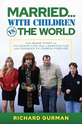 Married… With Children vs. the World: The Inside Story of the Shock-Com that Launched FOX and Changed TV Comedy Forever by Gurman, Richard | Hardcover | Performing Arts 2