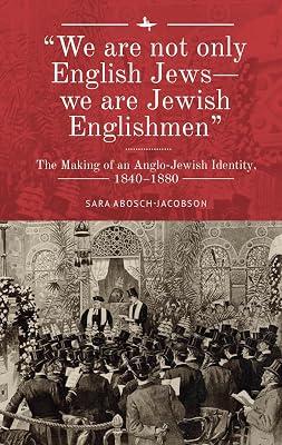 "We are not only English Jews-we are Jewish Englishmen": The Making of an Anglo-Jewish Identity, 18401880 (Lands and Ages of the Jewish People) by Abosch-Jacobson, Sara | Hardcover | British & Irish History 2