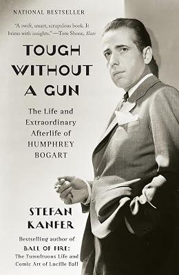 Tough Without a Gun: The Life and Extraordinary Afterlife of Humphrey Bogart by Kanfer, Stefan | Paperback | Biography & Autobiography 2
