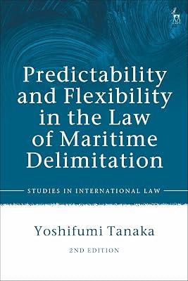 Predictability and Flexibility in the Law of Maritime Delimitation (Studies in International Law) by Tanaka, Yoshifumi | Hardcover | Law 2