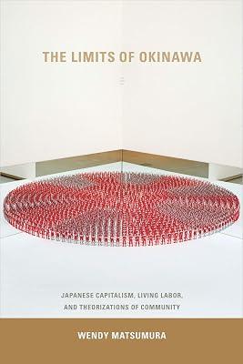 The Limits of Okinawa: Japanese Capitalism, Living Labor, and Theorizations of Community (Asia-Pacific: Culture, Politics, and Society) by Matsumura, Wendy | Hardcover | Cultural Studies 2