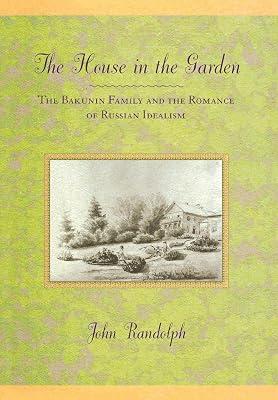 The House in the Garden: The Bakunin Family and the Romance of Russian Idealism by Randolph, John | Hardcover | History 2