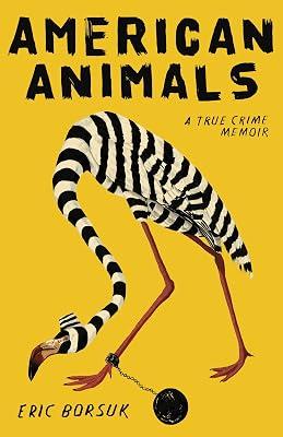 American Animals: A True Crime Memoir by Borsuk, Eric | Hardcover | Autobiography: General 2