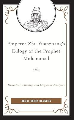 Emperor Zhu Yuanzhang's Eulogy of the Prophet Muhammad: Historical, Literary, and Linguistic Analyses by Bangura, Abdul Karim | Hardcover | Religion 2