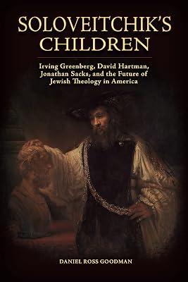 Soloveitchik’s Children: Irving Greenberg, David Hartman, Jonathan Sacks, and the Future of Jewish Theology in America (Jews and Judaism: History and Culture) by Goodman, Daniel Ross | Hardcover | Judaism 2