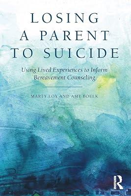 Losing a Parent to Suicide: Using Lived Experiences to Inform Bereavement Counseling by Loy, Marty; Boelk, Amy | Paperback | Psychology 2