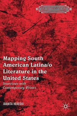 Mapping South American Latina/o Literature in the United States: Interviews with Contemporary Writers (Literatures of the Americas) by Juanita Heredia | Hardcover | Literary Studies: From C 1900 - 2