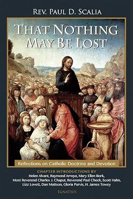 That Nothing May be Lost: Reflections on Catholic Doctrine and Devotion by Scalia, Paul | Paperback | Roman Catholicism 2