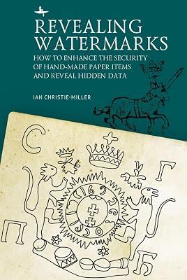 Revealing Watermarks: How to Enhance the Security of Hand-made Paper Items and Reveal Hidden Data by Christie-miller, Ian | Hardcover | European History 2