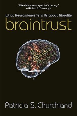 Braintrust: What Neuroscience Tells Us about Morality by Churchland, Patricia S. | Paperback | Psychology 2