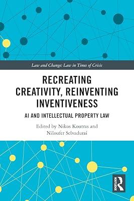Recreating Creativity, Reinventing Inventiveness: AI and Intellectual Property Law (Law and Change) | Paperback | Copyright Law 2