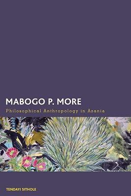 Mabogo P. More: Philosophical Anthropology in Azania (Creolizing the Canon) by Sithole, Tendayi | Hardcover | Philosophy 2