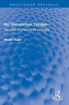 An Uncommon Tongue: The Uses and Resources of English (Routledge Revivals) by Nash, Walter | Paperback | History 2