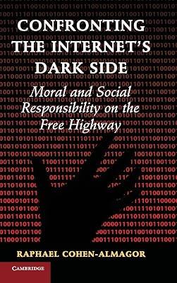 Confronting the Internet's Dark Side: Moral and Social Responsibility on the Free Highway by Cohen-Almagor, Raphael | Hardcover | Law 2