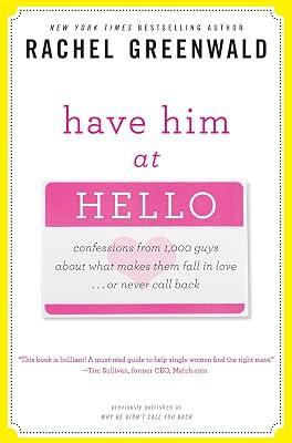 Have Him at Hello: Confessions from 1,000 Guys About What Makes Them Fall in Love . . . Or Never Call Back by Greenwald, Rachel | Paperback | Family & Relationships 2