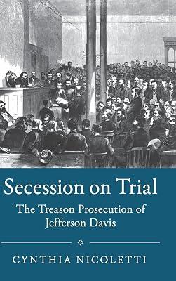 Secession on Trial: The Treason Prosecution of Jefferson Davis (Studies in Legal History) by Nicoletti, Cynthia | Hardcover | History 2