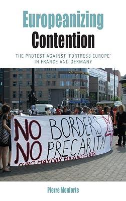 Europeanizing Contention: The Protest Against 'Fortress Europe' in France and Germany: 12 (Protest, Culture & Society, 12) by Monforte, Pierre | Library | Migration 2