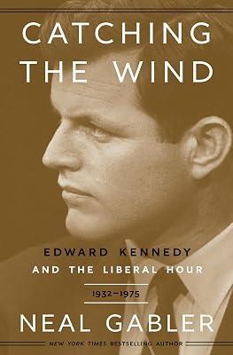 Catching the Wind: Edward Kennedy and the Liberal Hour, 1932-1975 by Gabler, Neal | Hardcover | Biography & Autobiography 2