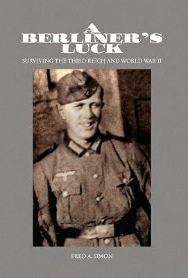 A Berliner's Luck: Surviving the Third Reich and World War II by Simon, Fred a | Hardcover | Autobiography: Historical 2
