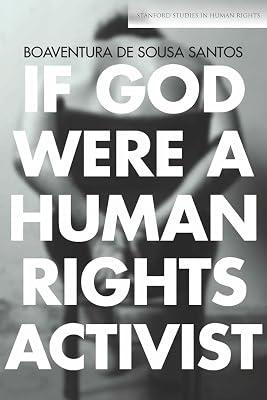 If God Were a Human Rights Activist: Fresh Flavors and Forgotten Recipes from an Ancient City: A Cookbook (Stanford Studies in Human Rights) by Santos, Boaventura De Sousa | Paperback | Law 2