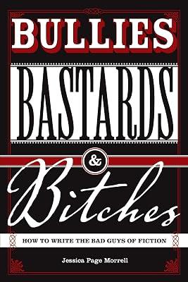 Bullies Bastards And Bitches: How To Write The Bad Guys Of Fiction by Morrell, Jessica Page | Paperback | Language Arts & Disciplines 2