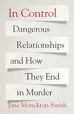 In Control: Dangerous Relationships and How They End in Murder by Smith, Jane Monckton | Paperback | Crime & Criminology 2