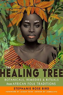 The Healing Tree: Botanicals, Remedies, and Rituals from African Folk Traditions by Bird, Stephanie Rose | Paperback | Complementary Therapies 2