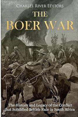 The Boer War: The History and Legacy of the Conflict That Solidified British Rule in South Africa by Charles River | Paperback | History 2