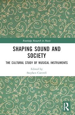Shaping Sound and Society: The Cultural Study of Musical Instruments (Routledge Research in Music) | Paperback | Music 2