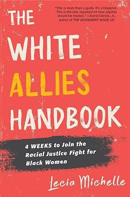 The White Allies Handbook: 4 Weeks to Join the Racial Justice Fight for Black Women by Michelle, Lecia | Hardcover | Political Science 2