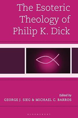 The Esoteric Theology of Philip K. Dick (Theology, Religion, and Pop Culture) | Hardcover | Religion 2