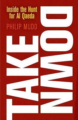 Takedown: Inside the Hunt for Al Qaeda by Mudd, Philip | Hardcover | Political Science 2