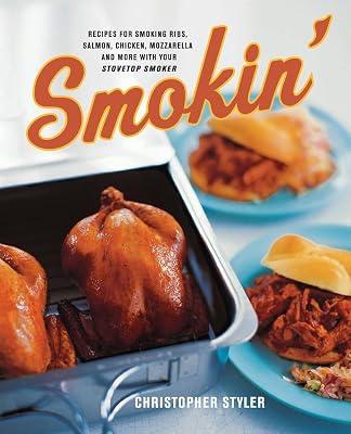 Smokin: Recipes for Smoking Ribs, Salmon, Chicken, Mozzarella and More With Your Stovetop Smoker by Styler, Christopher | Paperback | Cooking 2