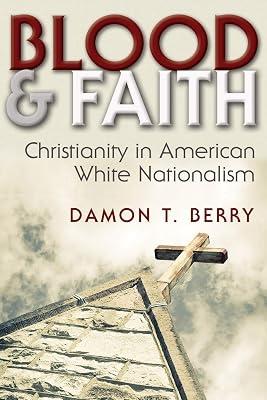 Blood & Faith: Christianity in American White Nationalism (Religion and Politics) by Berry, Damon T. | Hardcover | Political Science 2