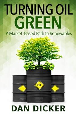 Turning Oil Green: A Market-Based Path to Renewables by Dicker, Dan | Paperback | Commodities 2