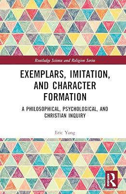 Exemplars, Imitation, and Character Formation: A Philosophical, Psychological, and Christian Inquiry (Routledge Science and Religion) by Yang, Eric | Hardcover | Religion 2