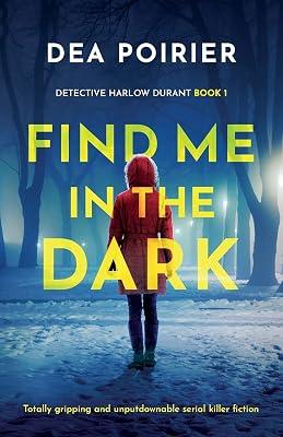 Find Me in the Dark: Totally gripping and unputdownable serial killer fiction (Detective Harlow Durant) by Poirier, Dea | Paperback | Thriller 2